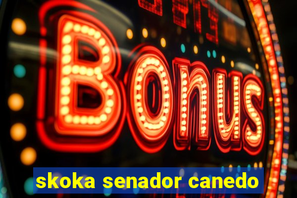 skoka senador canedo